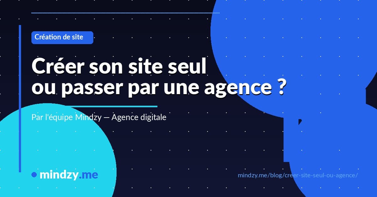 Vaut-il mieux créer son site soi-même ou passer par une agence ?