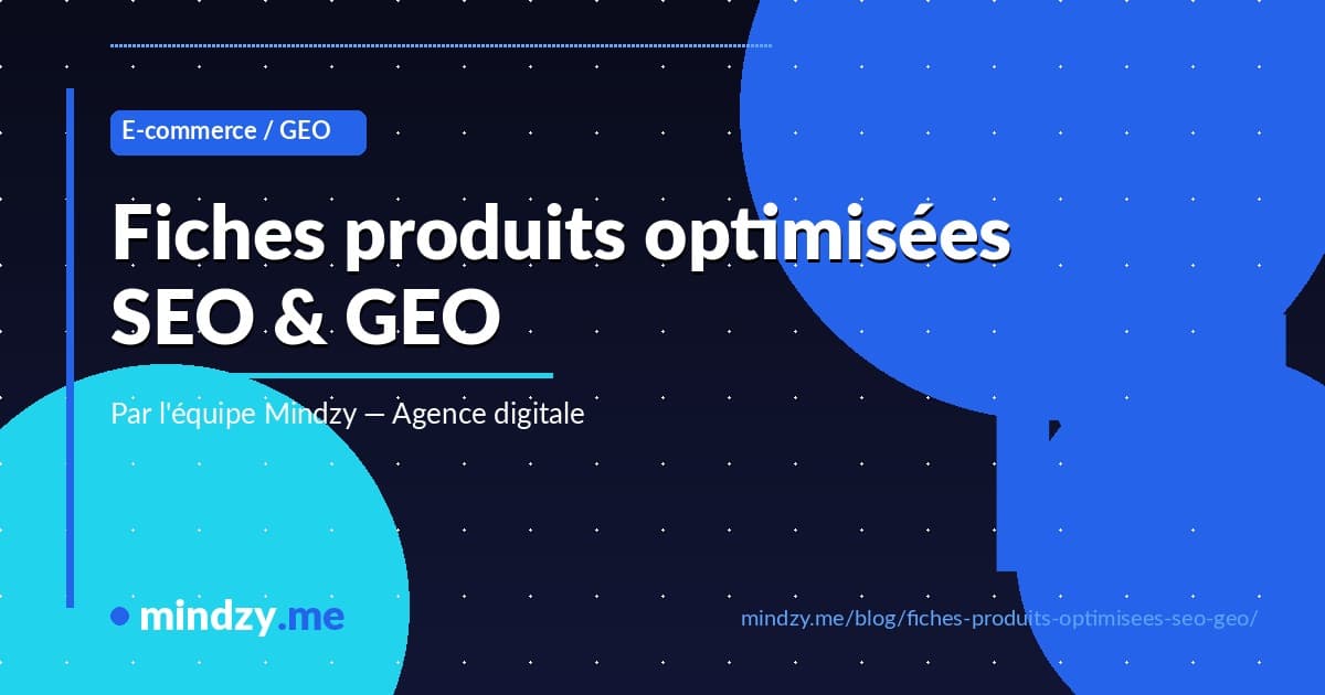 Comment créer des fiches produits optimisées pour le SEO et les IA en 2026 ?